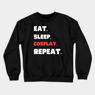 Eat Sleep Cosplay Repeat Crewneck Sweatshirt